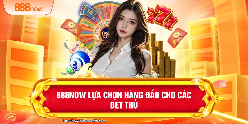 888NOW lựa chọn hàng đầu cho các bet thủ