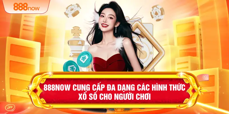 888NOW cung cấp đa dạng các hình thức xổ số cho người chơi